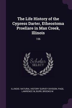 The Life History of the Cypress Darter, Etheostoma Proeliare in Max Creek, Illinois - Page, Lawrence M; Burr, Brooks M