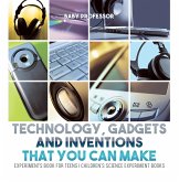 Technology, Gadgets and Inventions That You Can Make - Experiments Book for Teens Children's Science Experiment Books (eBook, ePUB) Technology, Gadgets and Inventions That You Can Make - Experiments Book for Teens Children's Science Experiment Books (eBook, ePUB)