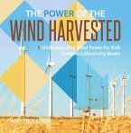 The Power of the Wind Harvested - Understanding Wind Power for Kids   Children's Electricity Books (eBook, ePUB)