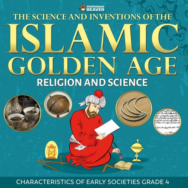 The Science and Inventions of the Islamic Golden Age - Religion and Science   Children's Islam Books (eBook, ePUB)