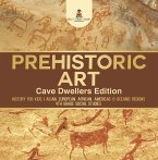 Prehistoric Art - Cave Dwellers Edition - History for Kids   Asian, European, African, Americas & Oceanic Regions   4th Grade Children's Prehistoric Books (eBook, ePUB)