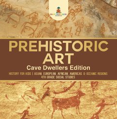 Cover Prehistoric Art - Cave Dwellers Edition - History for Kids   Asian, European, African, Americas & Oceanic Regions   4th Grade Children's Prehistoric Books (eBook, ePUB)