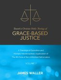 Toward a Christian Public Theology of Grace-based Justice - A Theological Exposition and Multiple Interdisciplinary Application of the 6th Sola of the Unfinished Reformation - Volume 7 (eBook, ePUB)