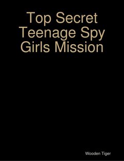 Top Secret Teenage Spy Girls Mission (eBook, ePUB) - Tiger, Wooden