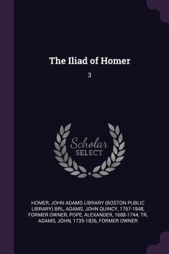 The Iliad of Homer - Homer, Homer; Adams, John Quincy