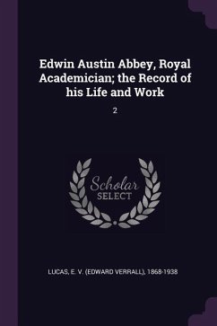 Edwin Austin Abbey, Royal Academician; the Record of his Life and Work: 2