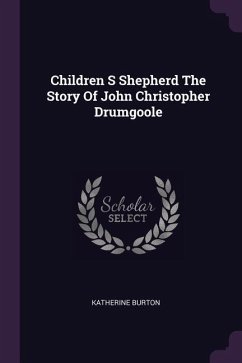 Children S Shepherd The Story Of John Christopher Drumgoole
