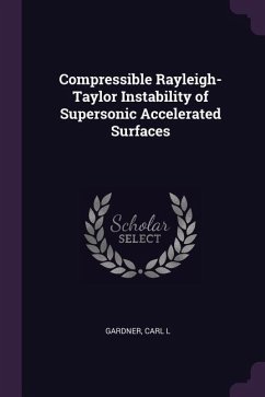 Compressible Rayleigh-Taylor Instability of Supersonic Accelerated Surfaces - Gardner, Carl L