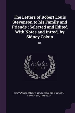 The Letters of Robert Louis Stevenson to his Family and Friends; Selected and Edited With Notes and Introd. by Sidney Colvin - Stevenson, Robert Louis; Colvin, Sidney