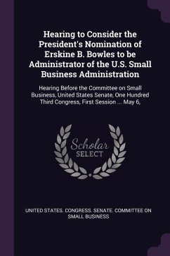 Hearing to Consider the President's Nomination of Erskine B. Bowles to be Administrator of the U.S. Small Business Administration