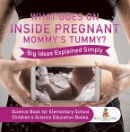 What Goes On Inside Pregnant Mommy's Tummy? Big Ideas Explained Simply - Science Book for Elementary School   Children's Science Education books (eBook, ePUB)