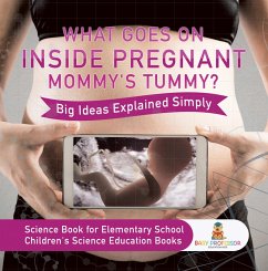 What Goes On Inside Pregnant Mommy's Tummy? Big Ideas Explained Simply - Science Book for Elementary School   Children's Science Education books (eBook, ePUB) - Baby
