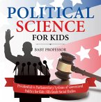Political Science for Kids - Presidential vs Parliamentary Systems of Government   Politics for Kids   6th Grade Social Studies (eBook, ePUB)