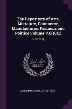 The Repository of Arts, Literature, Commerce, Manufactures, Fashions and Politics Volume V.6(1811)