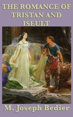 The Romance of Tristan and Iseult - Bedier, M. Joseph