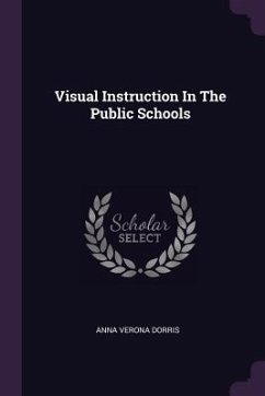 Visual Instruction In The Public Schools - Dorris, Anna Verona