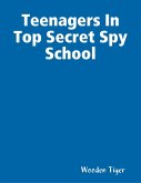 Teenagers In Top Secret Spy School (eBook, ePUB) Teenagers In Top Secret Spy School (eBook, ePUB)