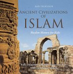 Ancient Civilizations of Islam - Muslim History for Kids - Early Dynasties   Ancient History for Kids   6th Grade Social Studies (eBook, ePUB)