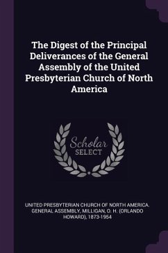 The Digest of the Principal Deliverances of the General Assembly of the United Presbyterian Church of North America