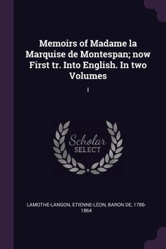 Memoirs of Madame la Marquise de Montespan; now First tr. Into English. In two Volumes