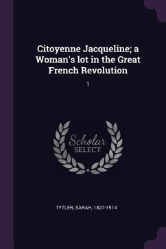 Citoyenne Jacqueline; a Woman's lot in the Great French Revolution - Tytler, Sarah