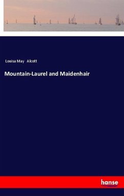 Mountain-Laurel and Maidenhair - Alcott, Louisa May