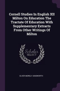 Cornell Studies In English XII Milton On Education The Tractate Of Education With Supplementary Extracts From Other Writings Of Milton - Ainsworth, Olver Morely