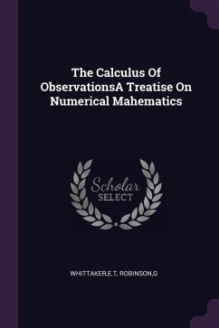 The Calculus Of ObservationsA Treatise On Numerical Mahematics - Whittaker, Et; Robinson, G.