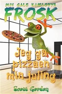 Min Gale Kjæledyr Frosk: Jeg ga pizzaen min juling (eBook, ePUB) - Gordon, Scott