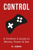 Control: A Children's Guide to Money, Power & Sex (eBook, ePUB)