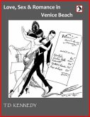 Love, Sex & Romance In Venice Beach (The Short Stories of T.D. Kennedy, #1) (eBook, ePUB) Love, Sex & Romance In Venice Beach (The Short Stories of T.D. Kennedy, #1) (eBook, ePUB)
