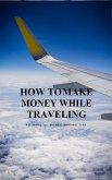 How to Make Money While Travelling (eBook, ePUB)