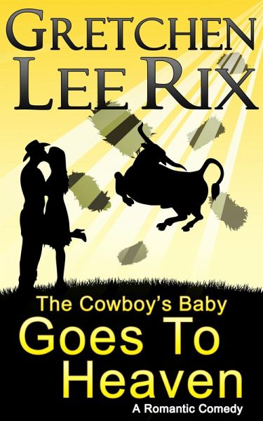 The Cowboy's Baby Goes To Heaven (eBook, ePUB) The Cowboy's Baby Goes To Heaven (eBook, ePUB)