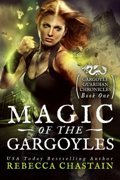 Magic of the Gargoyles (Gargoyle Guardian Chronicles, #1) (eBook, ePUB) - Chastain, Rebecca