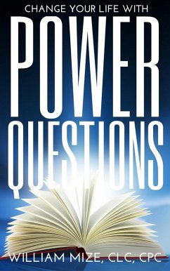 Change Your Life With Power Questions (eBook, ePUB) - Mize, William