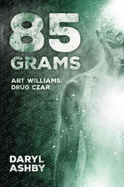 85 Grams: Art Williams - Drug Czar (eBook, ePUB) 85 Grams: Art Williams - Drug Czar (eBook, ePUB)