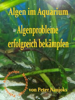 Algen im Aquarium (eBook, ePUB) - Naujoks, Peter