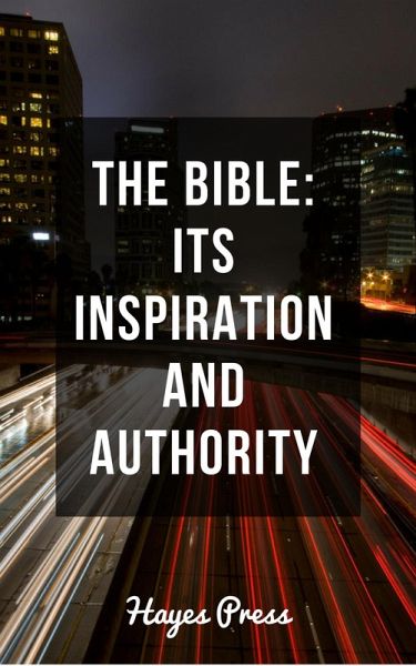 The Bible - Its Inspiration and Authority (eBook, ePUB) The Bible - Its Inspiration and Authority (eBook, ePUB)