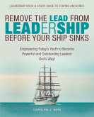 Remove the Lead from Leadership Before Your Ship Sinks (eBook, ePUB)