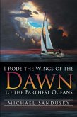 I Rode the Wings of the Dawn to the Farthest Oceans (eBook, ePUB)