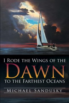 I Rode the Wings of the Dawn to the Farthest Oceans (eBook, ePUB) - Sandusky, Michael