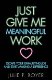 Just Give Me Meaningful Work (eBook, ePUB) Just Give Me Meaningful Work (eBook, ePUB)