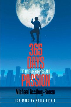 365 Days to Level up Purpose and Passion (eBook, ePUB) - Assibey-Bonsu, Michael