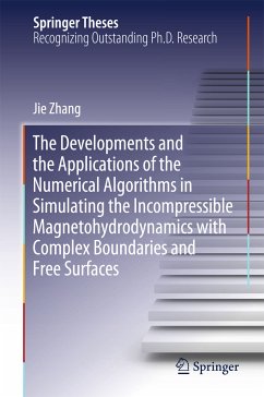 The Developments and the Applications of the Numerical Algorithms in Simulating the Incompressible Magnetohydrodynamics with Complex Boundaries and Free Surfaces (eBook, PDF) - Zhang, Jie