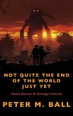Not Quite The End Of The World Just Yet (BJP Short Story Collections, #2) (eBook, ePUB)