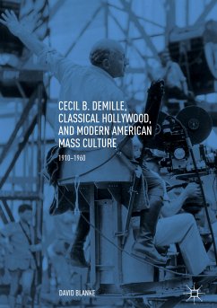 Cecil B. DeMille, Classical Hollywood, and Modern American Mass Culture (eBook, PDF) - Blanke, David