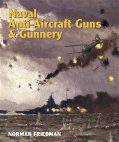 Naval Anti-Aircraft Guns and Gunnery (eBook, ePUB) - Friedman, Norman