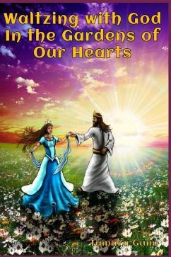 Waltzing with God in the Gardens of Our Hearts - Gunn, Tamara M.