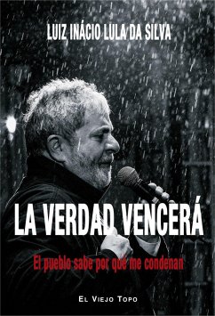 La verdad vencerá : el pueblo sabe por qué me condenan - Silva, Lula da