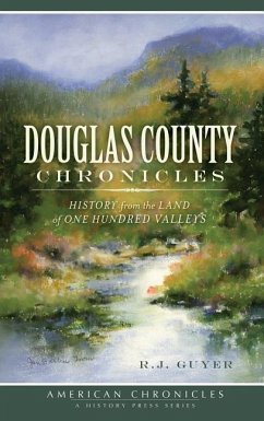 Douglas County Chronicles: History from the Land of One Hundred Valleys - Guyer, R. J.